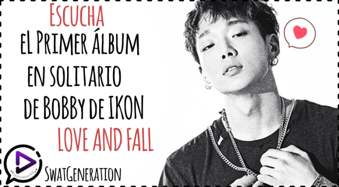 ¡Te recomendamos! -Bobby –  LOVE AND FALL (ÁLBUM)